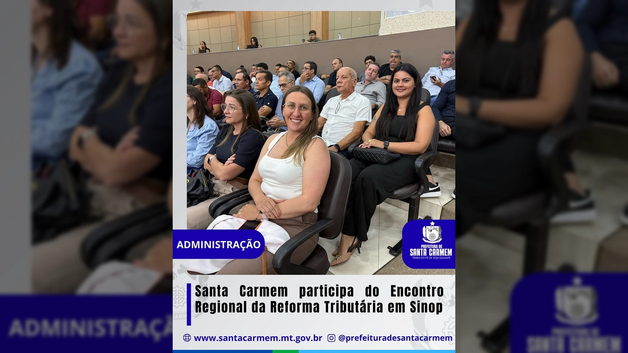 Foto da equipe de Santa Carmem, incluindo Diretor de Tributação, Chefe de Tributação, Contadora e Secretária de Administração, participando do Encontro Regional da Reforma Tributária em Sinop. Crédito: Instagram @prefeituradesantacarmem